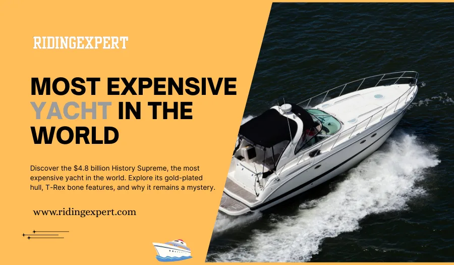 Most Expensive Yacht In The World: $4.8B History Supreme Facts